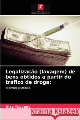 Legalização (lavagem) de bens obtidos a partir do tráfico de droga Niaz Yusupov 9786203018172