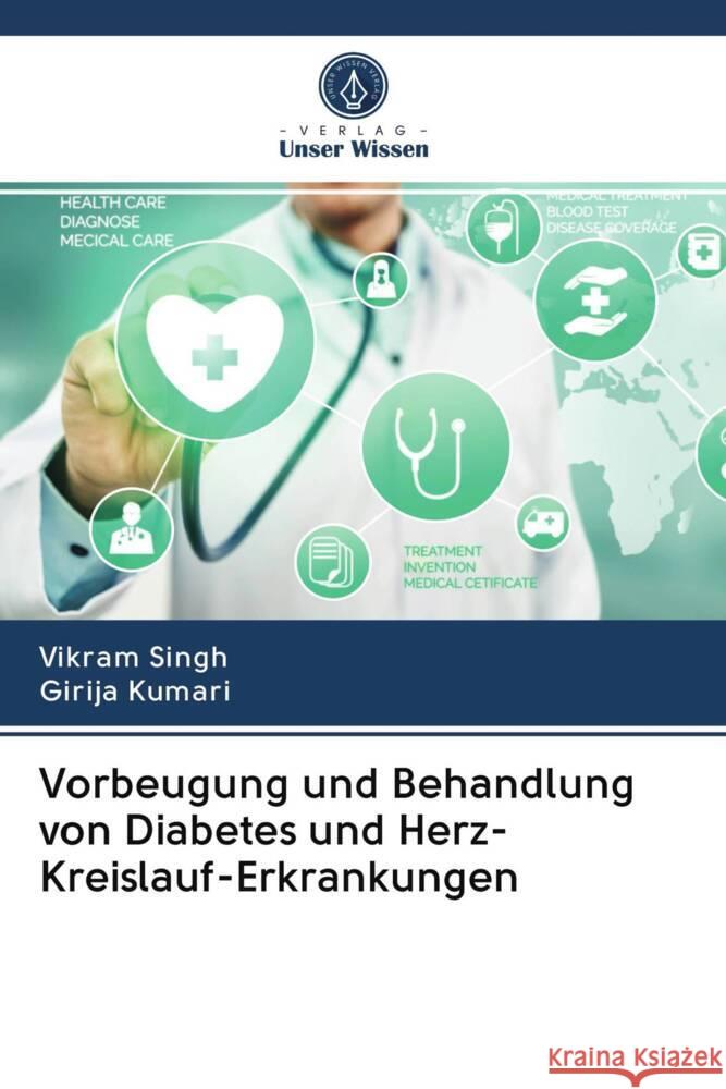 Vorbeugung und Behandlung von Diabetes und Herz-Kreislauf-Erkrankungen Singh, Vikram, KUMARI, GIRIJA 9786203018400 Verlag Unser Wissen