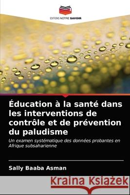 Éducation à la santé dans les interventions de contrôle et de prévention du paludisme Asman, Sally Baaba 9786203018585