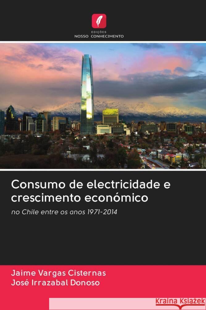 Consumo de electricidade e crescimento económico Vargas Cisternas, Jaime, Irrazabal Donoso, José 9786203018738