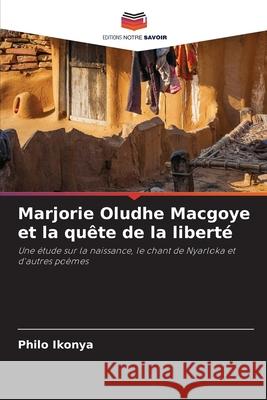 Marjorie Oludhe Macgoye et la quête de la liberté Ikonya, Philo 9786203018813