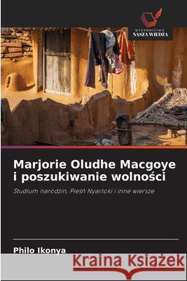 Marjorie Oludhe Macgoye i poszukiwanie wolności Ikonya, Philo 9786203018844 Wydawnictwo Nasza Wiedza