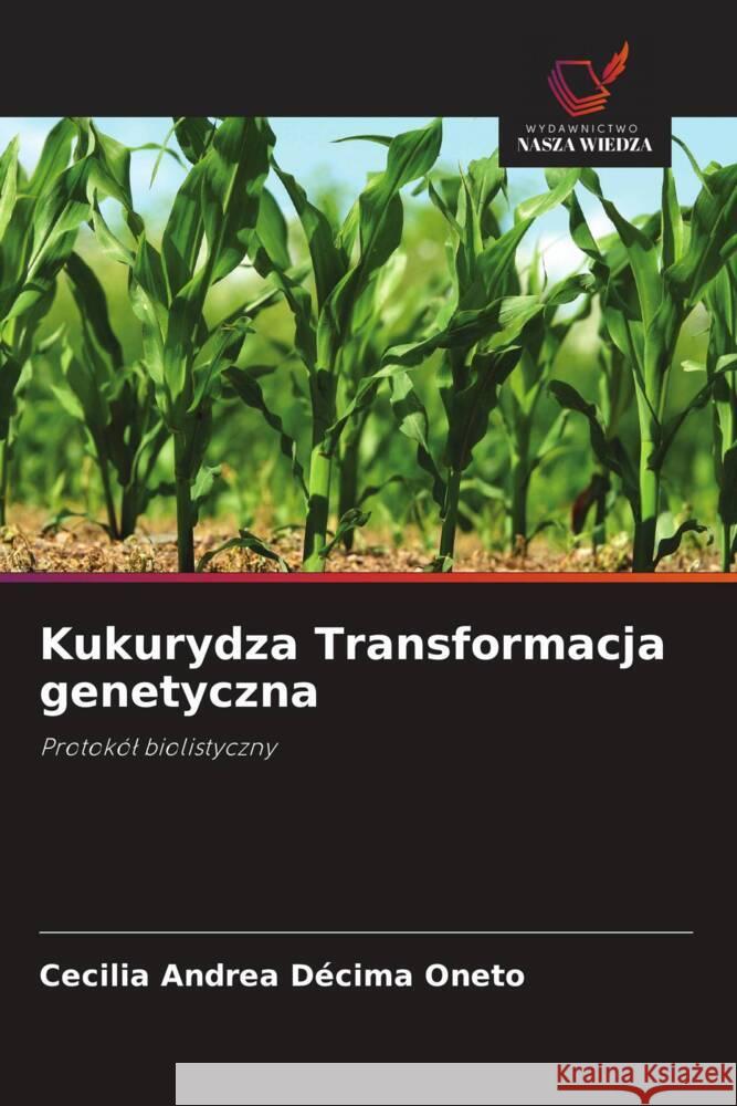 Kukurydza Transformacja genetyczna Décima Oneto, Cecilia Andrea 9786203019544