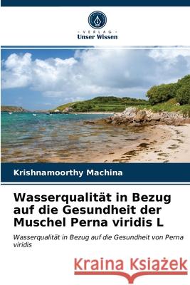 Wasserqualität in Bezug auf die Gesundheit der Muschel Perna viridis L krishnamoorthy Machina 9786203019599 Verlag Unser Wissen
