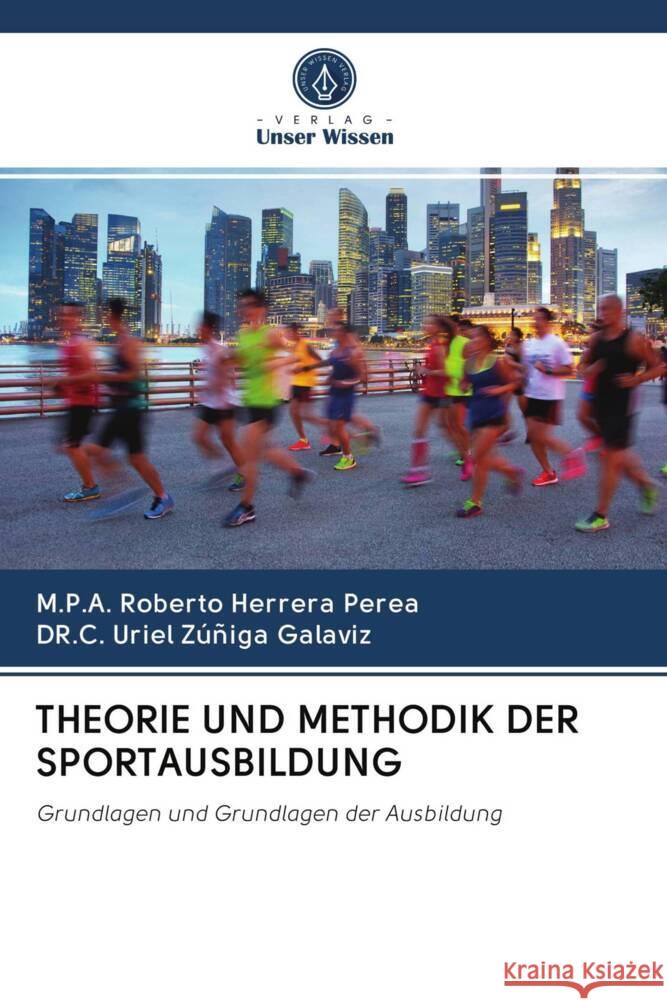 THEORIE UND METHODIK DER SPORTAUSBILDUNG Herrera Perea, M.P.A. Roberto, Zúñiga Galaviz, DR.C. Uriel 9786203019759 Verlag Unser Wissen