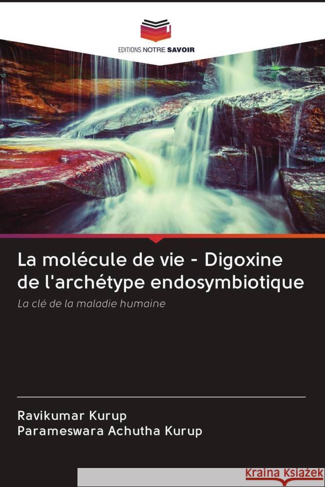 La molécule de vie - Digoxine de l'archétype endosymbiotique Kurup, Ravikumar, Achutha Kurup, Parameswara 9786203020229