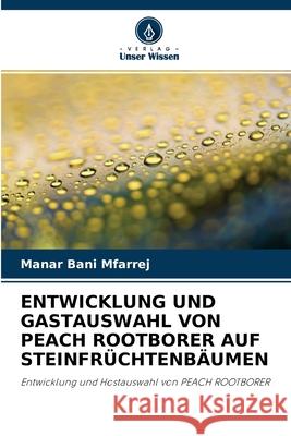 Entwicklung Und Gastauswahl Von Peach Rootborer Auf Steinfrüchtenbäumen Manar Bani Mfarrej 9786203021004