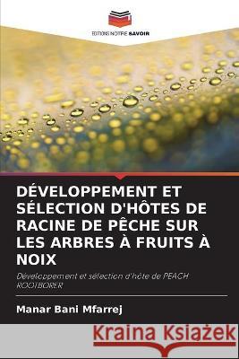 Développement Et Sélection d'Hôtes de Racine de Pêche Sur Les Arbres À Fruits À Noix Bani Mfarrej, Manar 9786203021035 Editions Notre Savoir