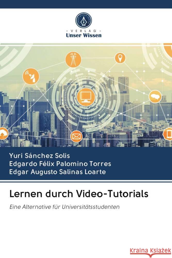 Lernen durch Video-Tutorials Sánchez Solis, Yuri, Palomino Torres, Edgardo Félix, Salinas Loarte, Edgar Augusto 9786203021233