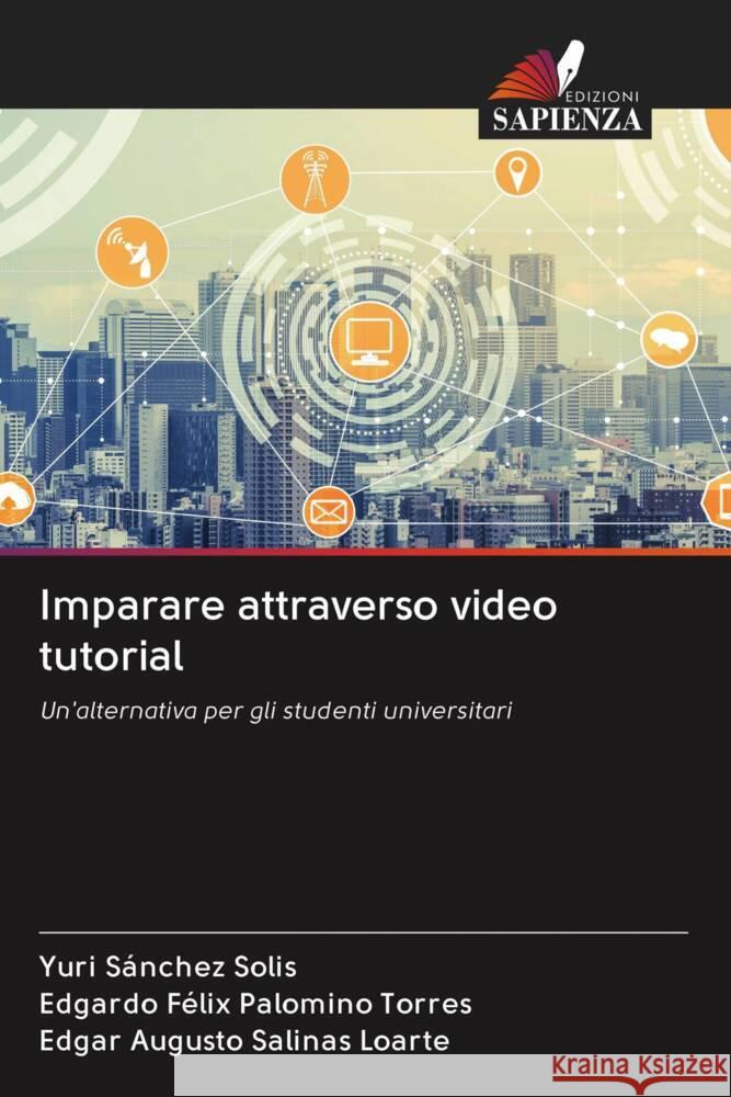 Imparare attraverso video tutorial Sánchez Solis, Yuri, Palomino Torres, Edgardo Félix, Salinas Loarte, Edgar Augusto 9786203021387