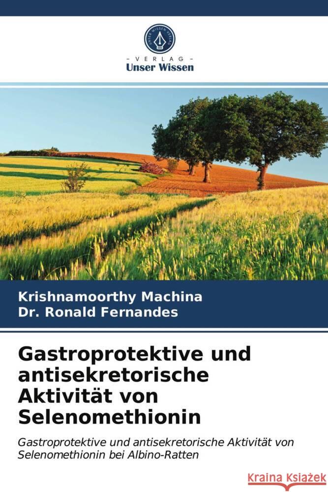 Gastroprotektive und antisekretorische Aktivität von Selenomethionin Machina, krishnamoorthy, Ronald Fernandes, Dr. 9786203021776