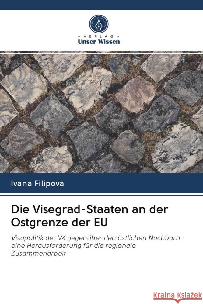 Die Visegrad-Staaten an der Ostgrenze der EU Filipova, Ivana 9786203022087 Verlag Unser Wissen