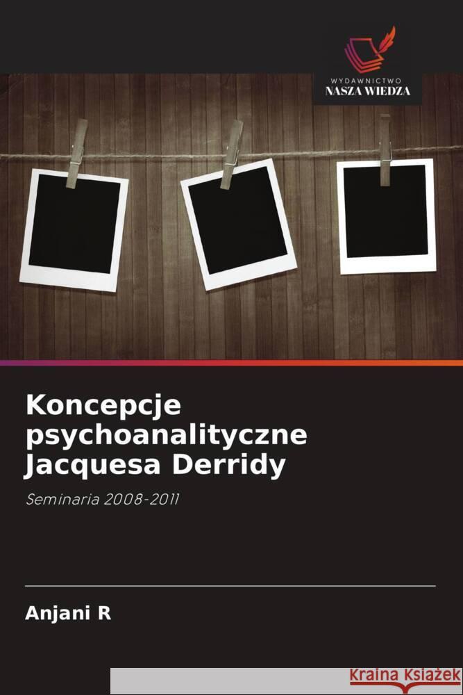 Koncepcje psychoanalityczne Jacquesa Derridy R, Anjani 9786203022254