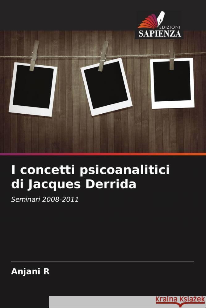 I concetti psicoanalitici di Jacques Derrida R, Anjani 9786203022278