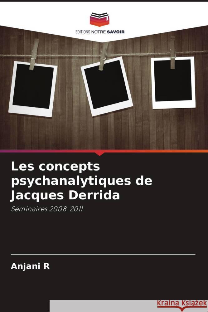 Les concepts psychanalytiques de Jacques Derrida R, Anjani 9786203022285