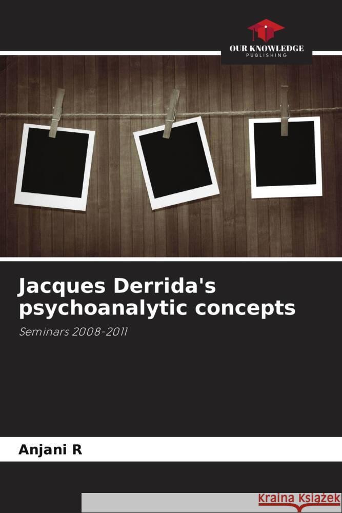 Jacques Derrida's psychoanalytic concepts R, Anjani 9786203022308