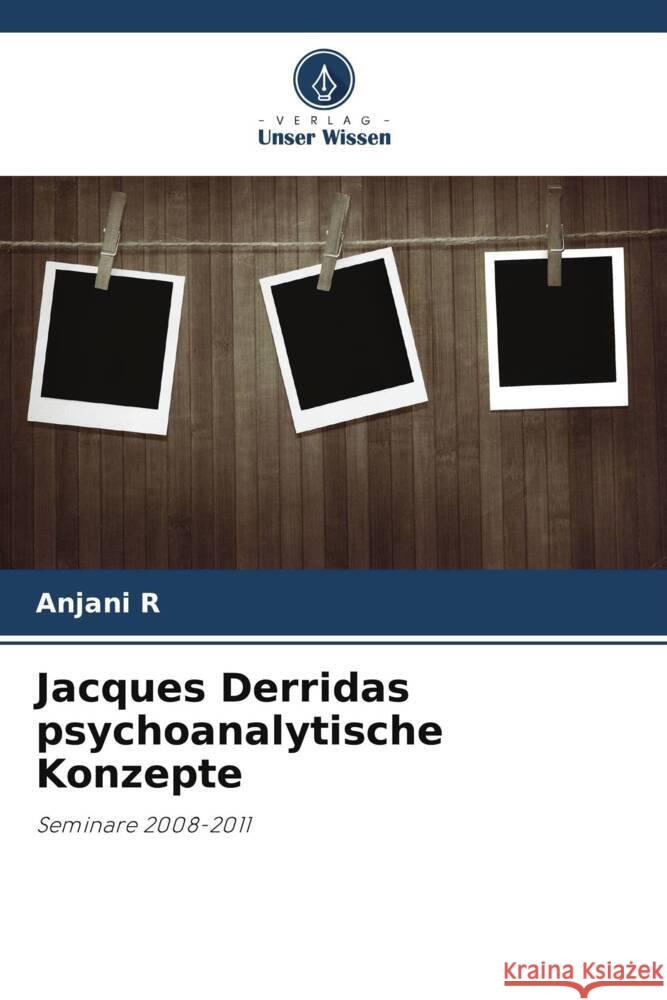 Jacques Derridas psychoanalytische Konzepte R, Anjani 9786203022315