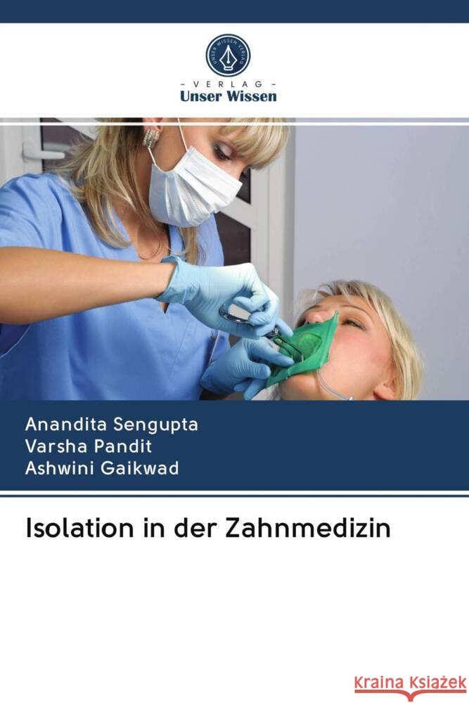 Isolation in der Zahnmedizin Sengupta, Anandita, Pandit, Varsha, Gaikwad, Ashwini 9786203022537