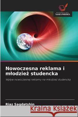 Nowoczesna reklama i mlodzież studencka Sagdatshin, Riaz 9786203023046 Wydawnictwo Nasza Wiedza