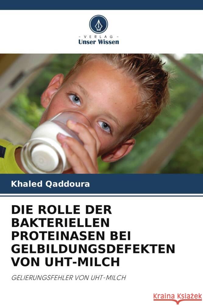 DIE ROLLE DER BAKTERIELLEN PROTEINASEN BEI GELBILDUNGSDEFEKTEN VON UHT-MILCH Qaddoura, Khaled 9786203023060 Verlag Unser Wissen