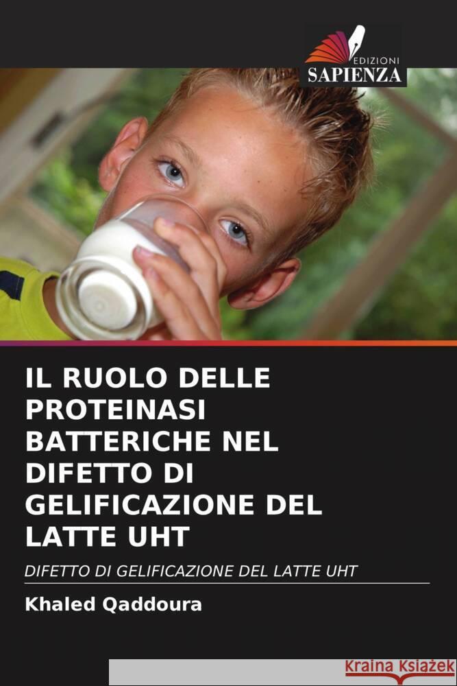 IL RUOLO DELLE PROTEINASI BATTERICHE NEL DIFETTO DI GELIFICAZIONE DEL LATTE UHT Qaddoura, Khaled 9786203023091 Edizioni Sapienza