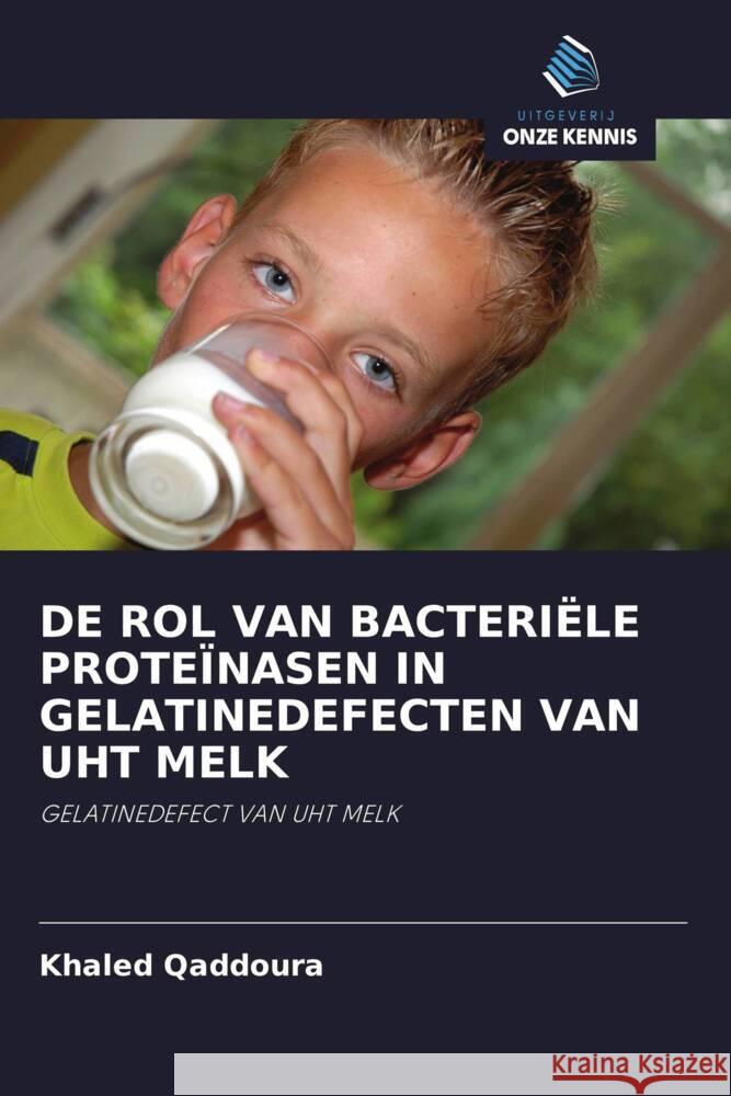 DE ROL VAN BACTERIËLE PROTEÏNASEN IN GELATINEDEFECTEN VAN UHT MELK Qaddoura, Khaled 9786203023107 Uitgeverij Onze Kennis