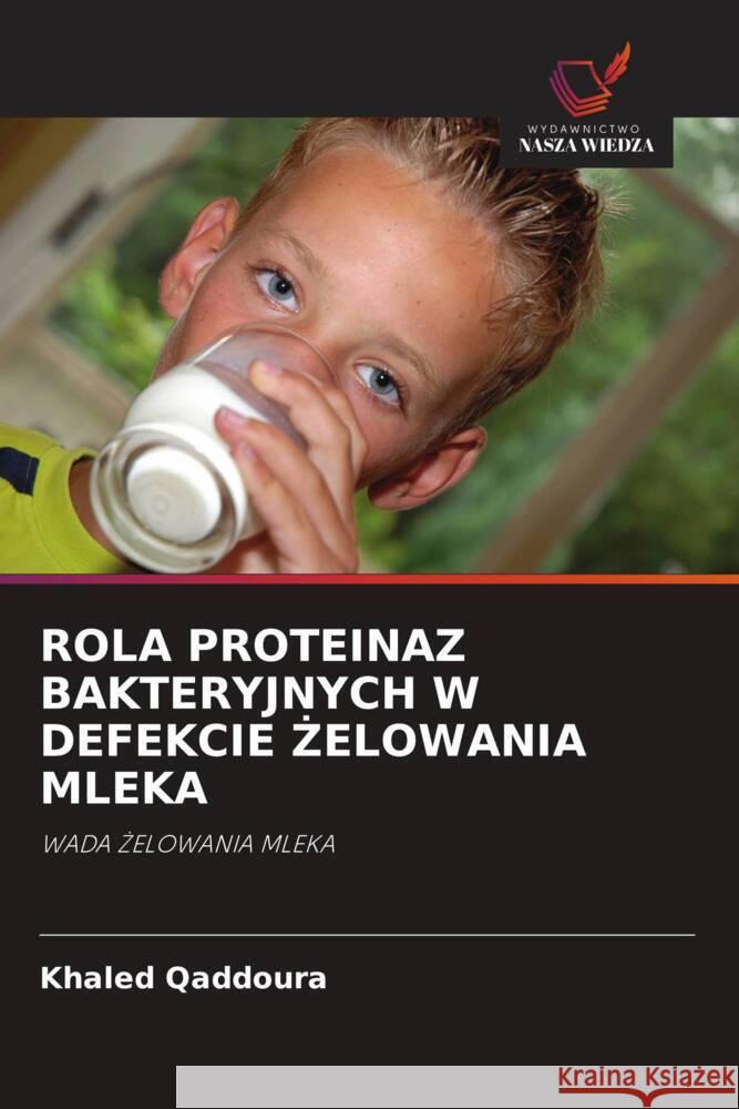 ROLA PROTEINAZ BAKTERYJNYCH W DEFEKCIE  ELOWANIA MLEKA Qaddoura, Khaled 9786203023114 Wydawnictwo Nasza Wiedza