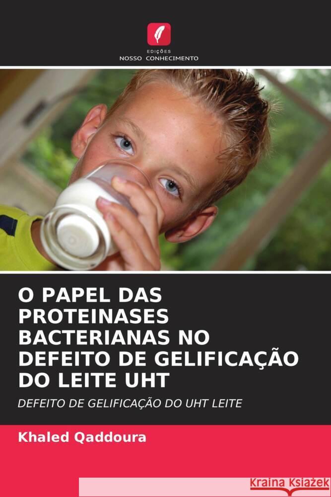 O PAPEL DAS PROTEINASES BACTERIANAS NO DEFEITO DE GELIFICAÇÃO DO LEITE UHT Qaddoura, Khaled 9786203023121 Edições Nosso Conhecimento