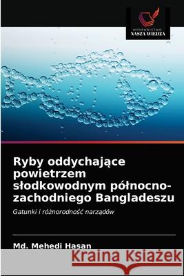 Ryby oddychające powietrzem slodkowodnym pólnocno-zachodniego Bangladeszu Hasan, MD Mehedi 9786203023848 Wydawnictwo Nasza Wiedza