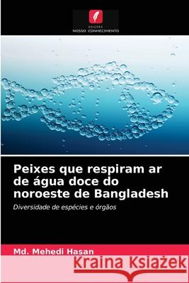 Peixes que respiram ar de água doce do noroeste de Bangladesh MD Mehedi Hasan 9786203023855