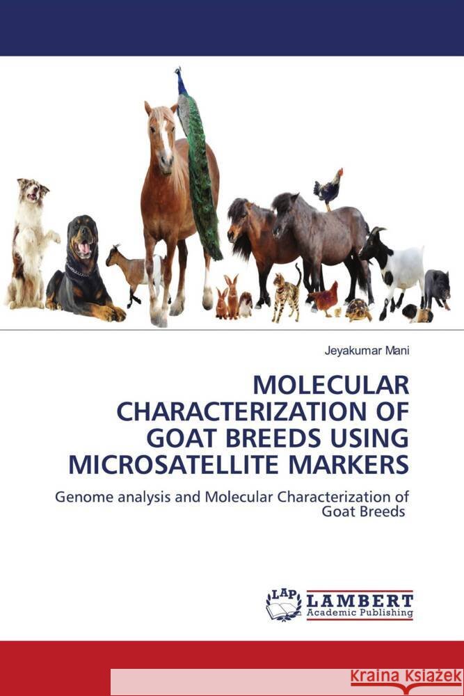 MOLECULAR CHARACTERIZATION OF GOAT BREEDS USING MICROSATELLITE MARKERS Mani, Jeyakumar 9786203024357