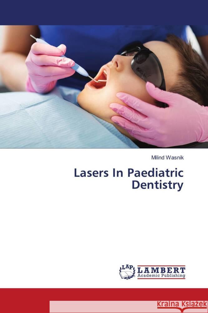 Lasers In Paediatric Dentistry Wasnik, Milind 9786203024425 LAP Lambert Academic Publishing