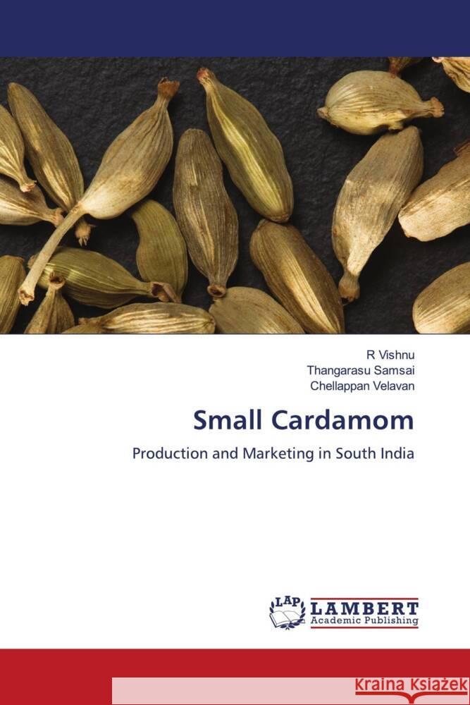 Small Cardamom R. Vishnu Thangarasu Samsai Chellappan Velavan 9786203024524