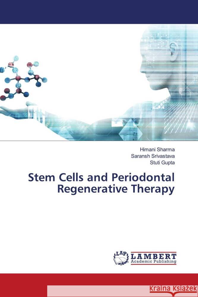 Stem Cells and Periodontal Regenerative Therapy Sharma, Himani, SRIVASTAVA, SARANSH, Gupta, Stuti 9786203024715 LAP Lambert Academic Publishing