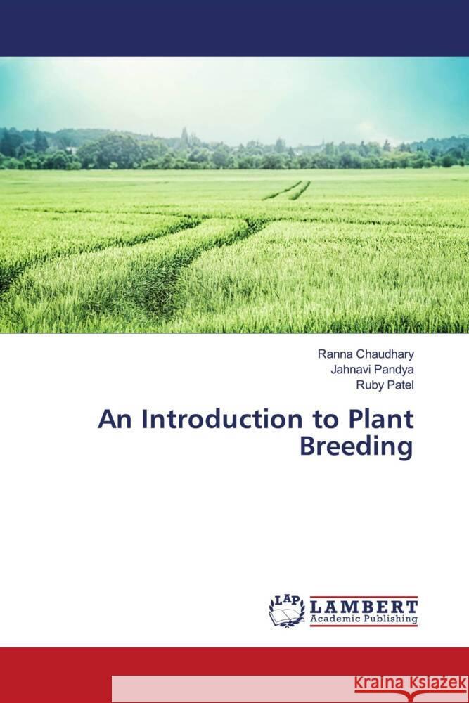 An Introduction to Plant Breeding Chaudhary, Ranna, Pandya, Jahnavi, Patel, Ruby 9786203024760