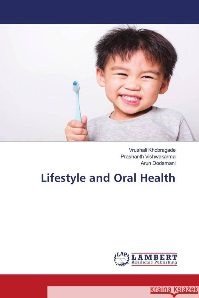 Lifestyle and Oral Health Khobragade, Vrushali, Vishwakarma, Prashanth, Dodamani, Arun 9786203024784