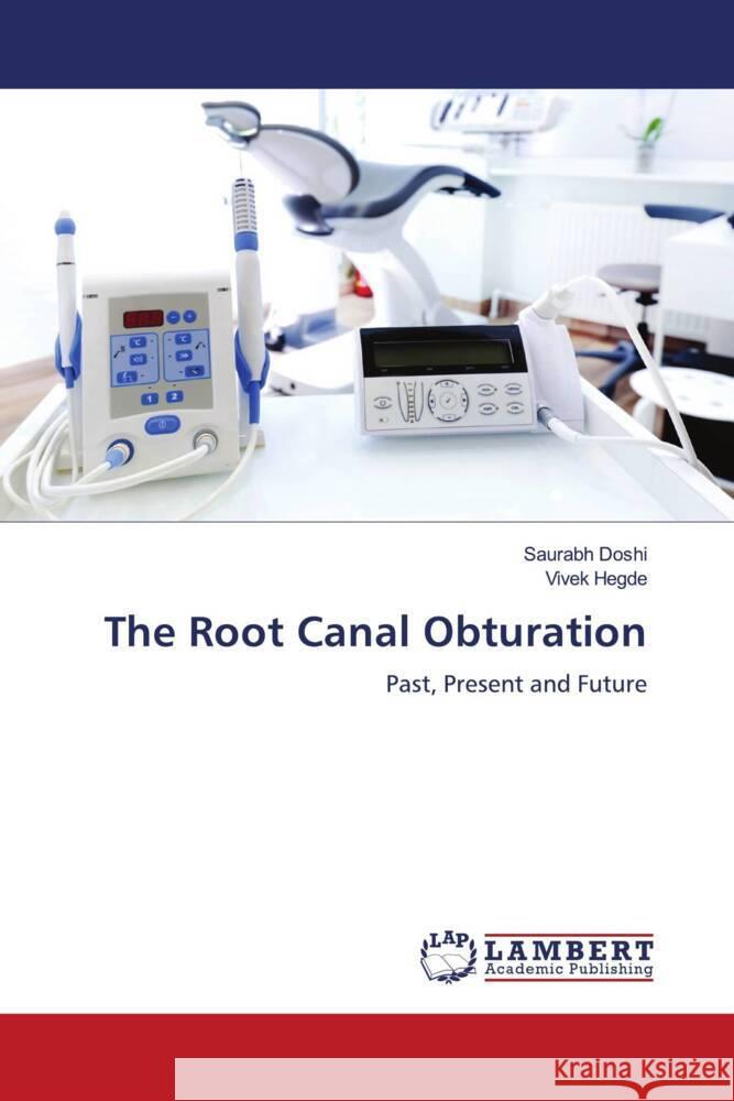 The Root Canal Obturation Doshi, Saurabh, Hegde, Vivek 9786203024845