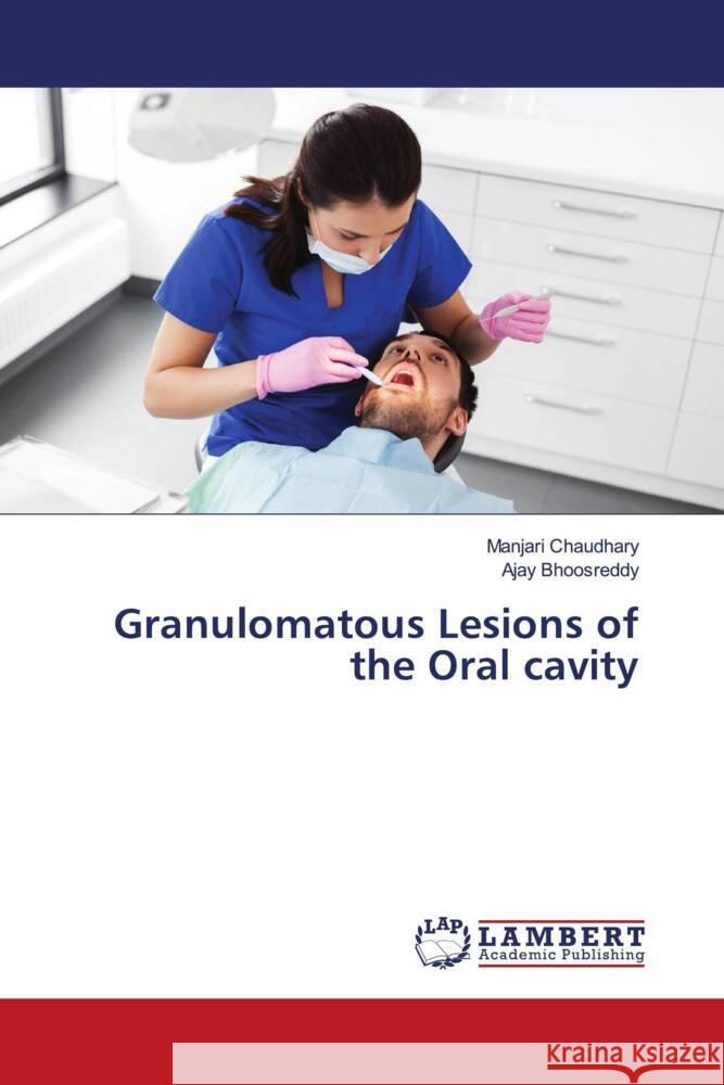 Granulomatous Lesions of the Oral cavity Chaudhary, Manjari, Bhoosreddy, Ajay 9786203024920