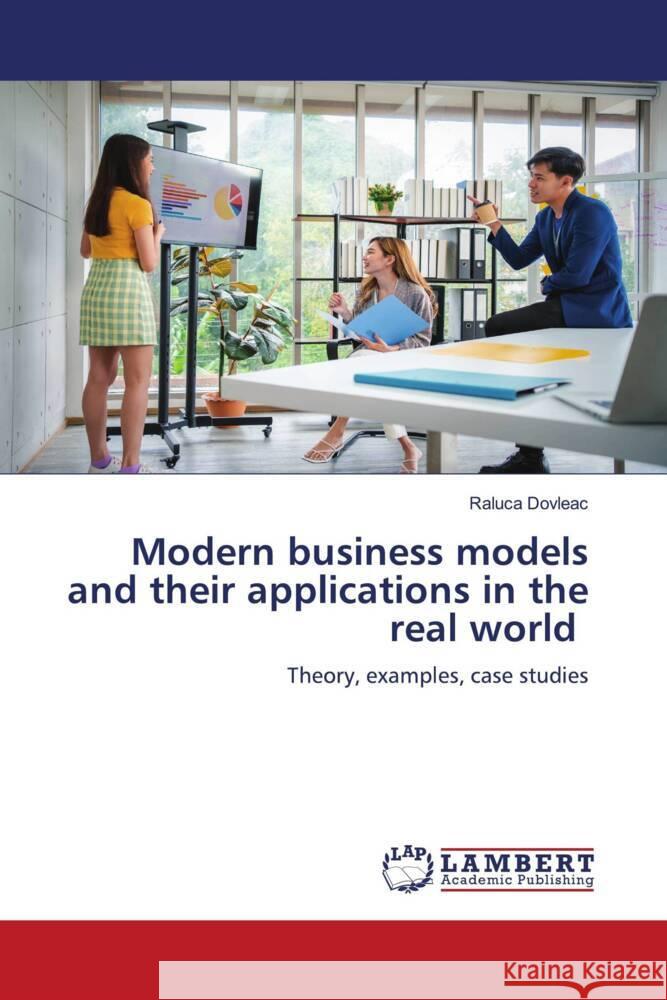 Modern business models and their applications in the real world Dovleac, Raluca 9786203025033