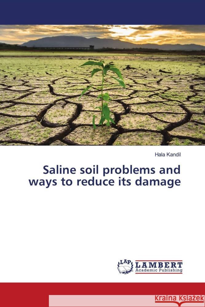 Saline soil problems and ways to reduce its damage Kandil, Hala 9786203025095 LAP Lambert Academic Publishing