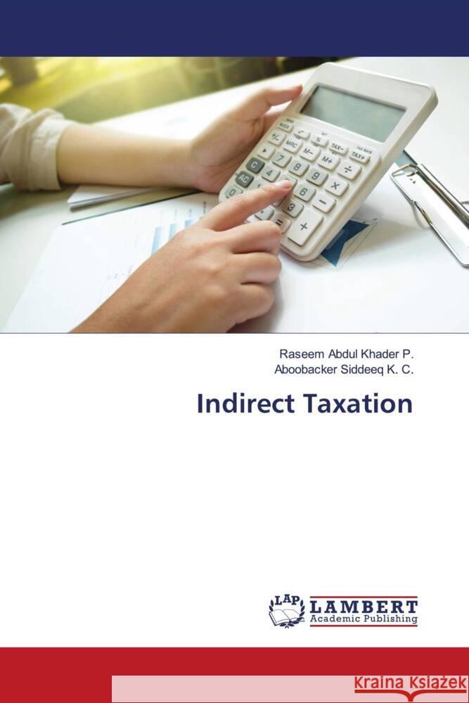 Indirect Taxation Abdul Khader P., Raseem, Siddeeq K. C., Aboobacker 9786203025217 LAP Lambert Academic Publishing