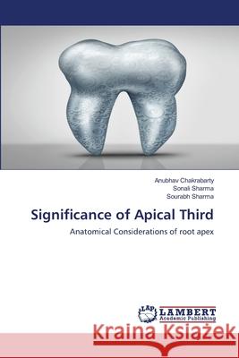 Significance of Apical Third Anubhav Chakrabarty, Sonali Sharma, Sourabh Sharma 9786203025224 LAP Lambert Academic Publishing