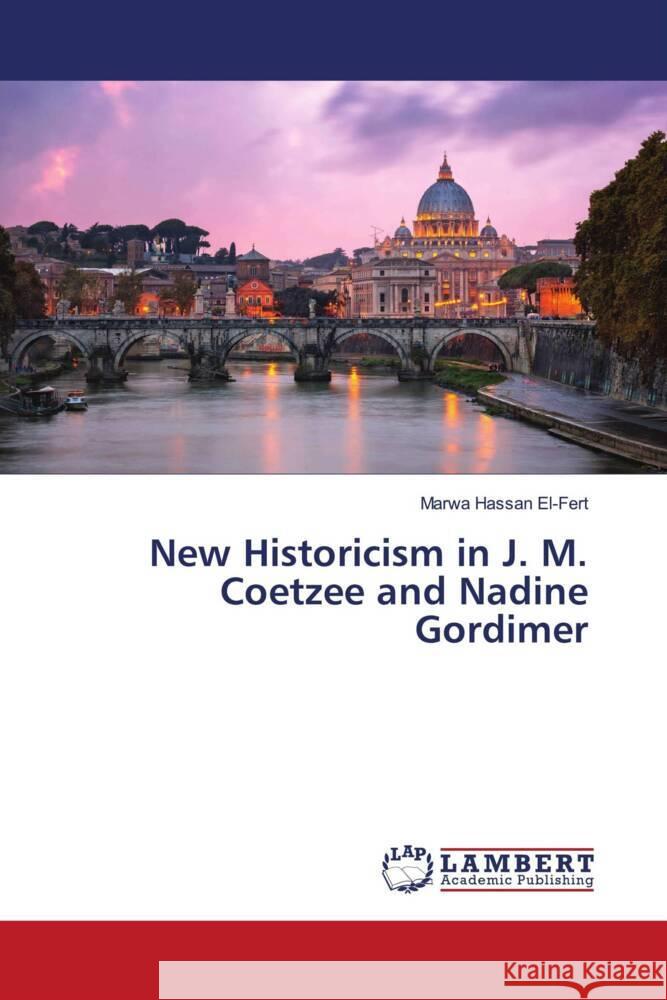 New Historicism in J. M. Coetzee and Nadine Gordimer El-Fert, Marwa Hassan 9786203025392