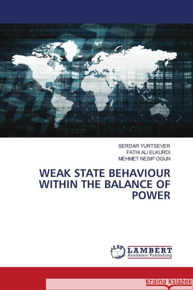 WEAK STATE BEHAVIOUR WITHIN THE BALANCE OF POWER Yurtsever, Serdar, ELKURDI, FATHI ALI, Ogun, Mehmet Nesip 9786203025415