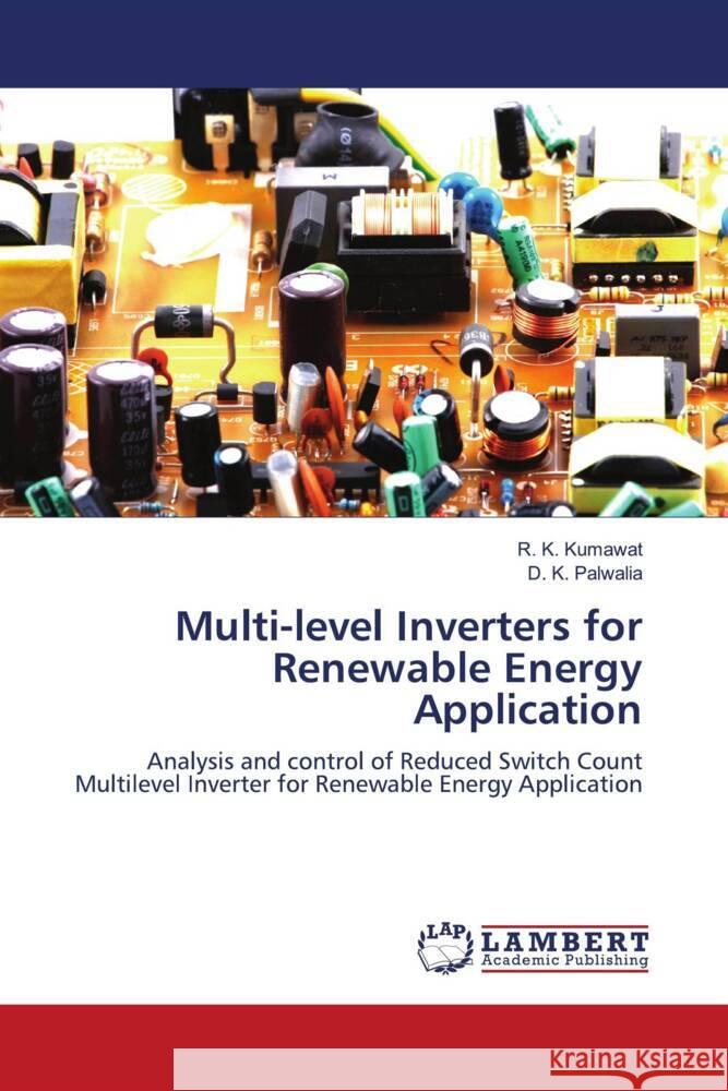 Multi-level Inverters for Renewable Energy Application Kumawat, R. K., Palwalia, D. K. 9786203025583