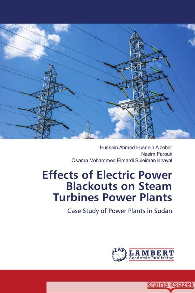 Effects of Electric Power Blackouts on Steam Turbines Power Plants Alzeber, Hussein Ahmed Hussein, Farouk, Naeim, Khayal, Osama Mohammed Elmardi Suleiman 9786203025675