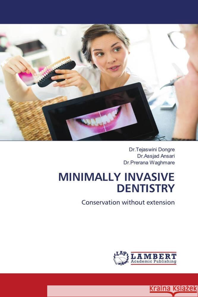 MINIMALLY INVASIVE DENTISTRY Dongre, Dr.Tejaswini, Ansari, Dr.Assjad, Waghmare, Dr.Prerana 9786203025699