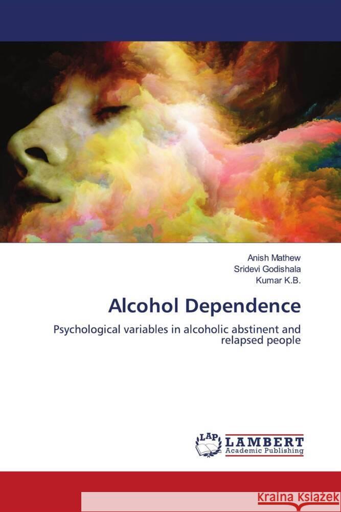 Alcohol Dependence Mathew, Anish, Godishala, Sridevi, K.B., Kumar 9786203025873