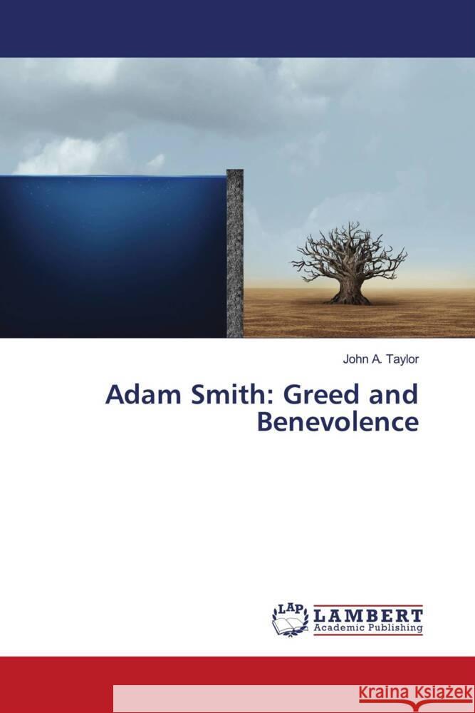 Adam Smith: Greed and Benevolence Taylor, John A. 9786203026252 LAP Lambert Academic Publishing