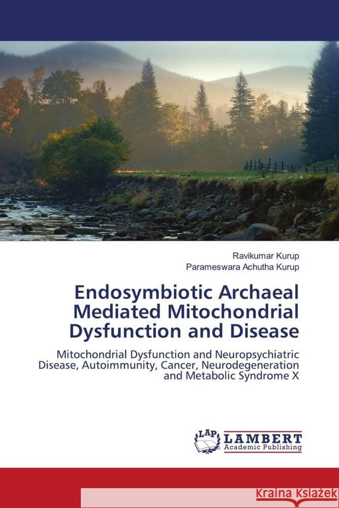 Endosymbiotic Archaeal Mediated Mitochondrial Dysfunction and Disease Kurup, Ravikumar; Achutha Kurup, Parameswara 9786203026276 LAP Lambert Academic Publishing